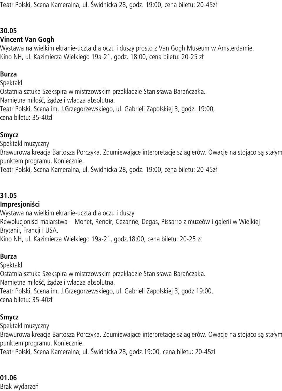 Namiętna miłość, żądze i władza absolutna. Teatr Polski, Scena im. J.Grzegorzewskiego, ul. Gabrieli Zapolskiej 3, godz. 19:00, cena biletu: 35-40zł Smycz muzyczny Brawurowa kreacja Bartosza Porczyka.