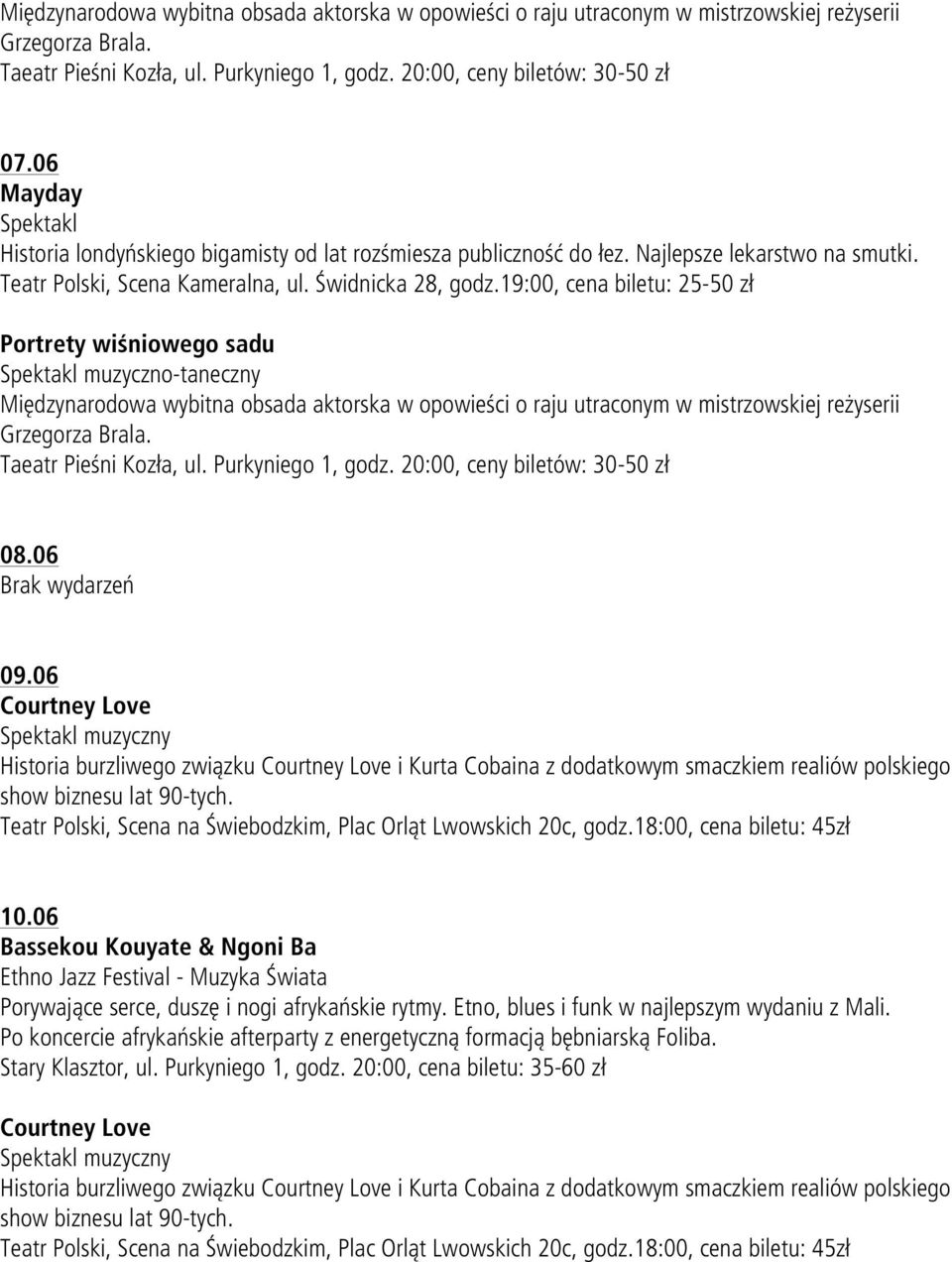 19:00, cena biletu: 25-50 zł Portrety wiśniowego sadu muzyczno-taneczny Międzynarodowa wybitna obsada aktorska w opowieści o raju utraconym w mistrzowskiej reżyserii Grzegorza Brala.