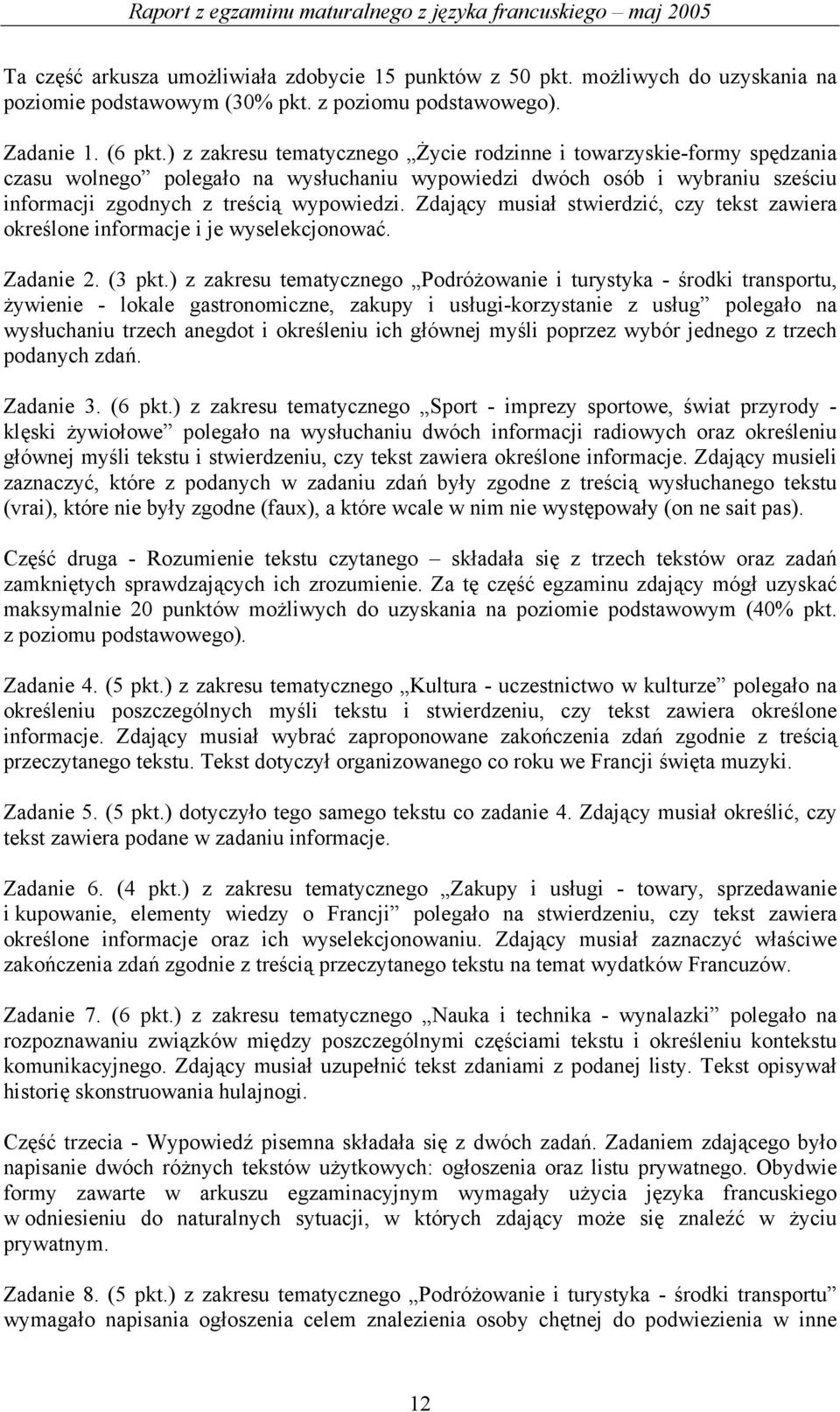 Zdający musiał stwierdzić, czy tekst zawiera określone informacje i je wyselekcjonować. Zadanie 2. (3 pkt.