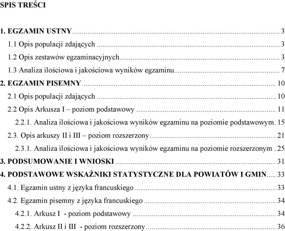 Opis arkuszy II i III poziom rozszerzony... 21 2.3.1. Analiza ilościowa i jakościowa wyników egzaminu na poziomie rozszerzonym. 25 3. PODSUMOWANIE I WNIOSKI... 31 4.