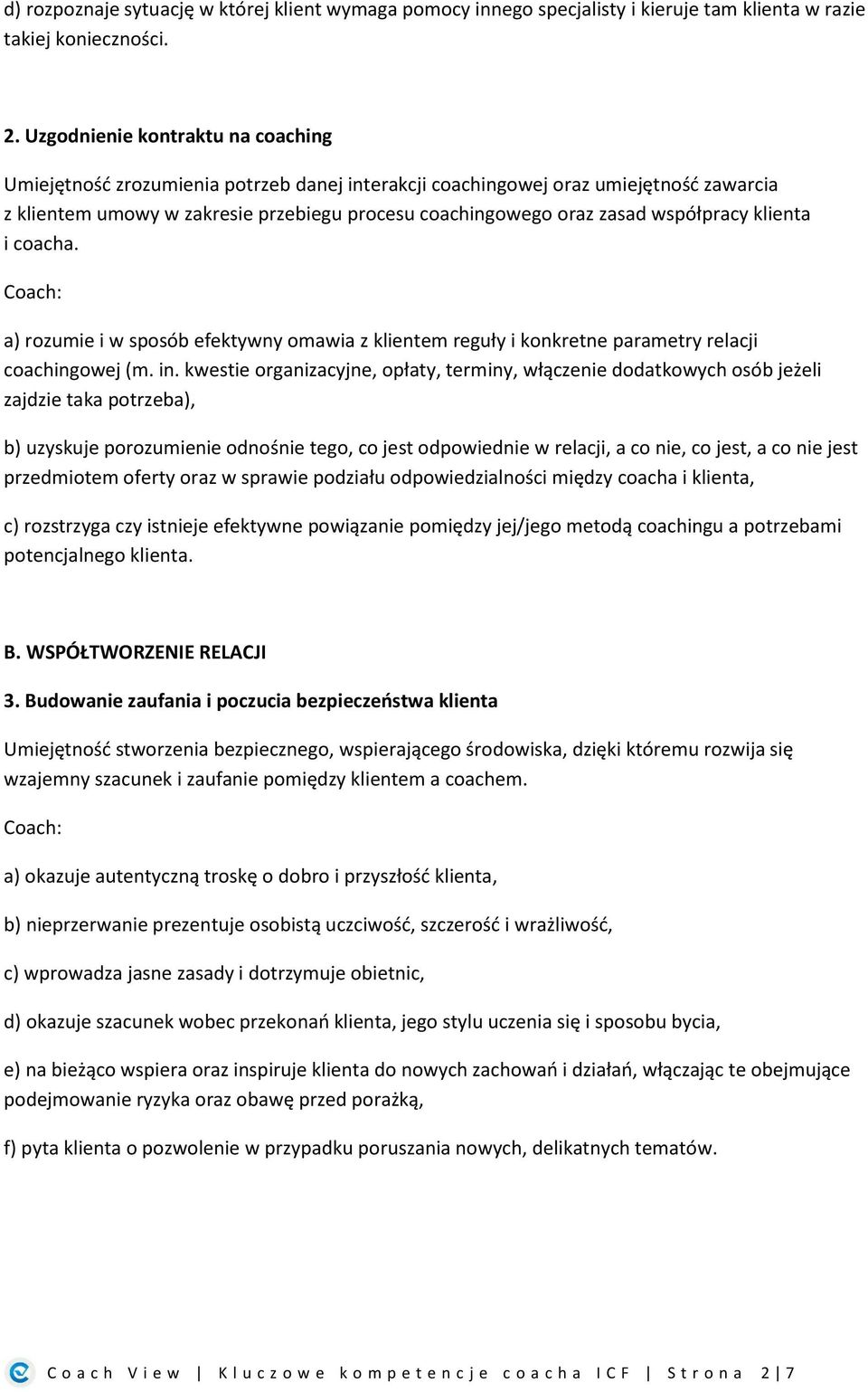 współpracy klienta i coacha. a) rozumie i w sposób efektywny omawia z klientem reguły i konkretne parametry relacji coachingowej (m. in.