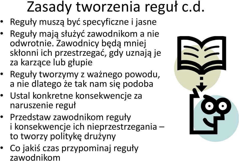 powodu, a nie dlatego że tak nam się podoba Ustal konkretne konsekwencje za naruszenie reguł Przedstaw