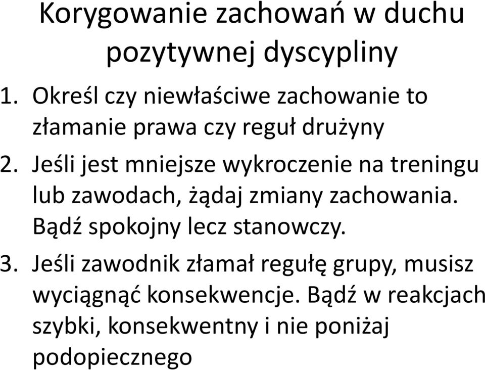 Jeśli jest mniejsze wykroczenie na treningu lub zawodach, żądaj zmiany zachowania.