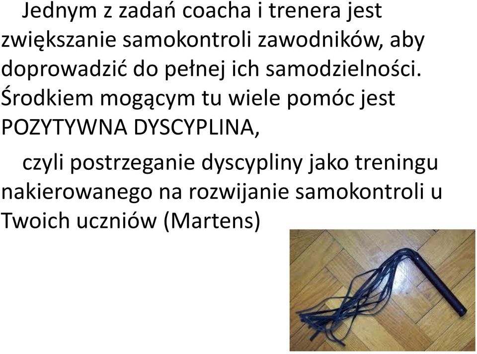 Środkiem mogącym tu wiele pomóc jest POZYTYWNA DYSCYPLINA, czyli