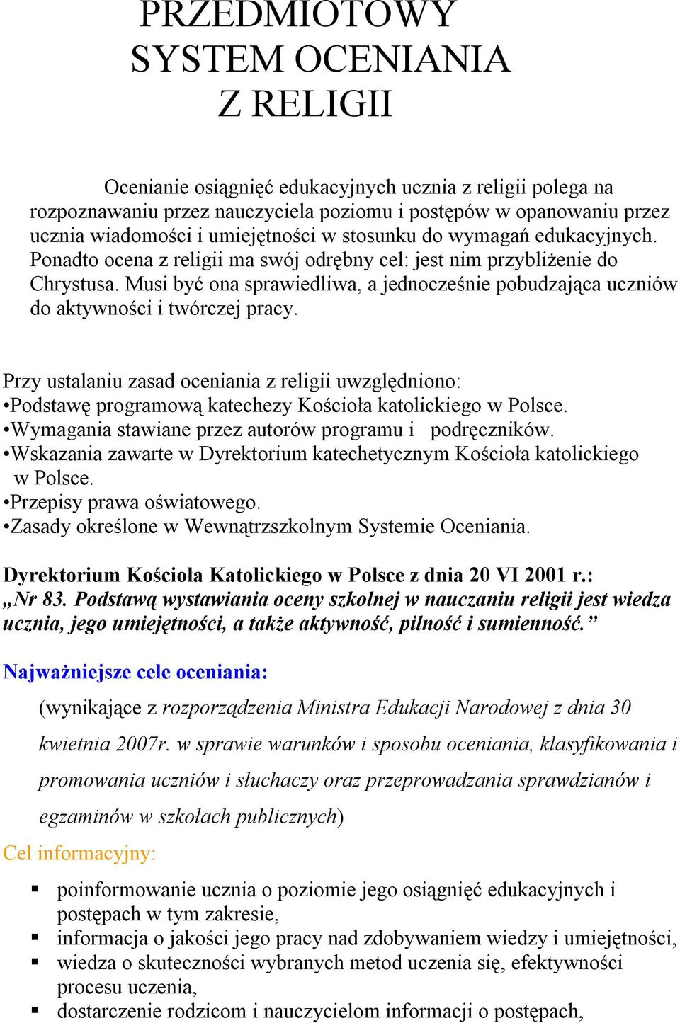 Musi być ona sprawiedliwa, a jednocześnie pobudzająca uczniów do aktywności i twórczej pracy.