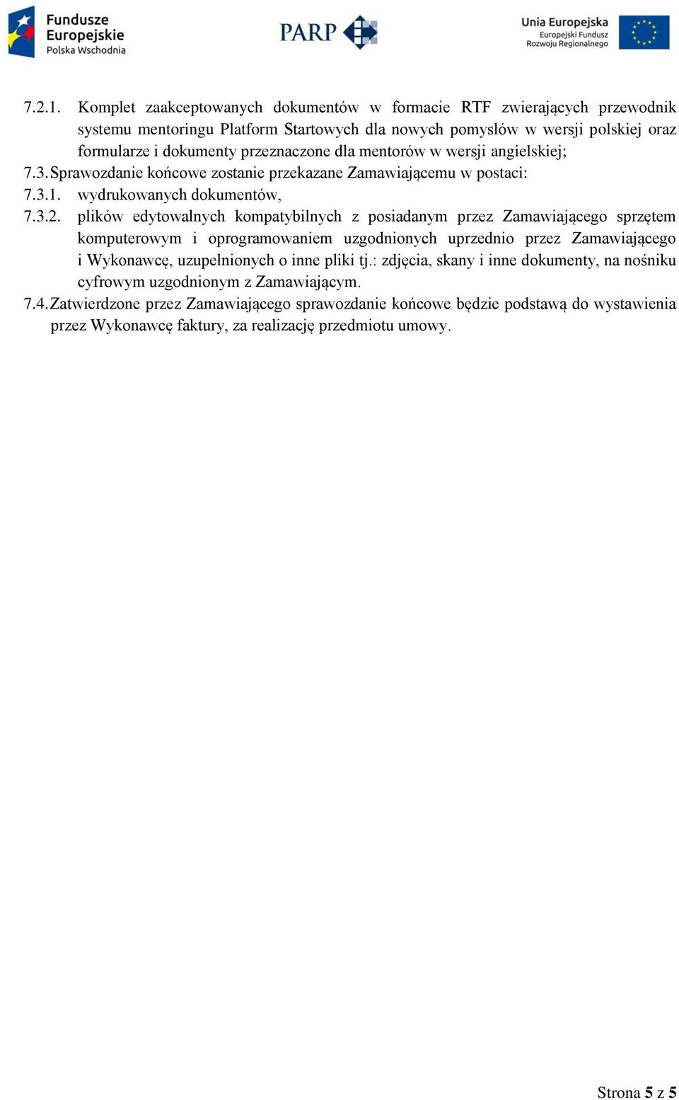 mentorów w wersji angielskiej; 7.3. Sprawozdanie końcowe zostanie przekazane Zamawiającemu w postaci: 7.3.1. wydrukowanych dokumentów, 7.3.2.