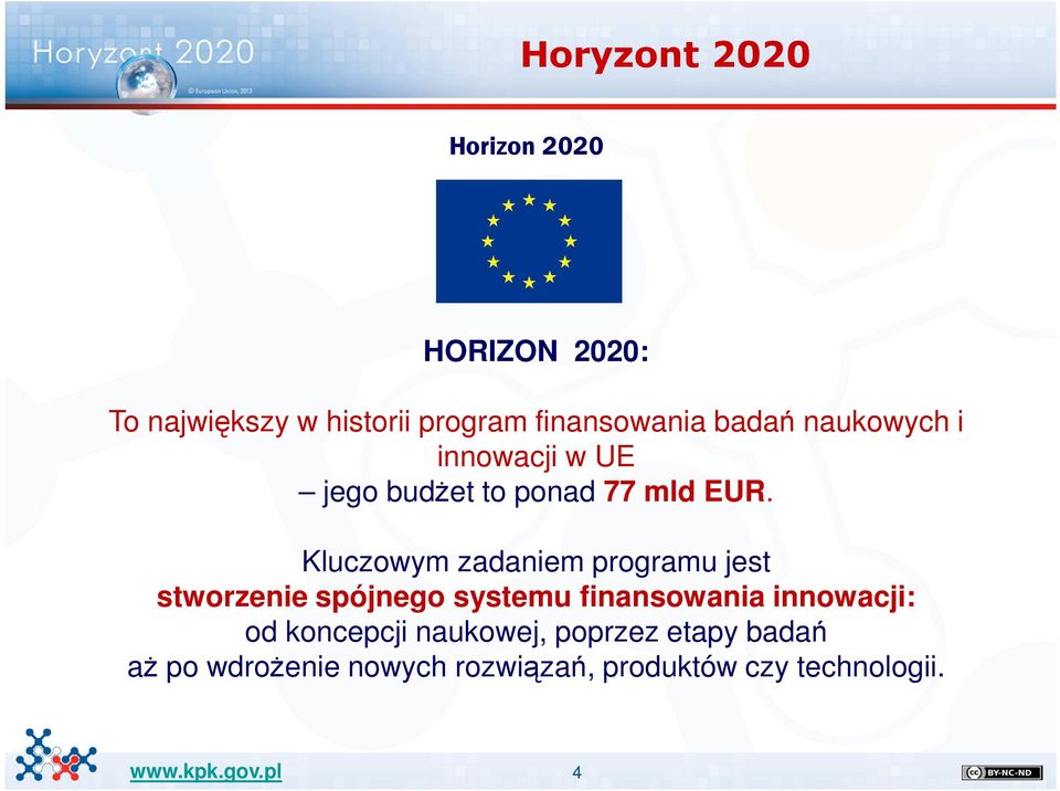 Kluczowym zadaniem programu jest stworzenie spójnego systemu finansowania innowacji: