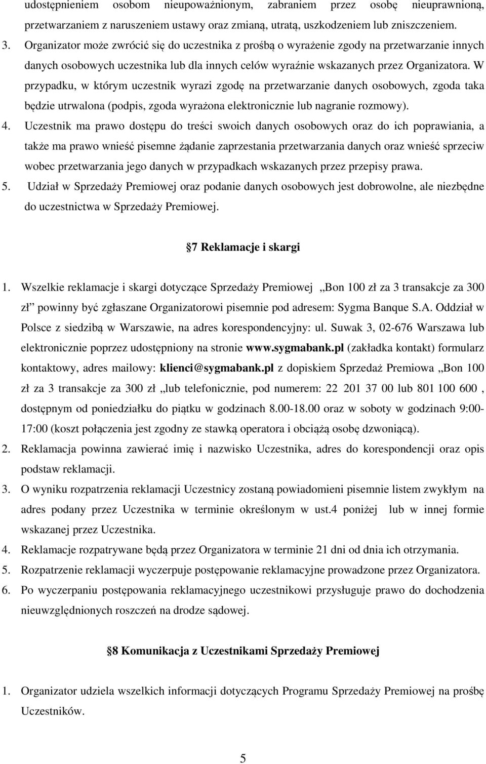 W przypadku, w którym uczestnik wyrazi zgodę na przetwarzanie danych osobowych, zgoda taka będzie utrwalona (podpis, zgoda wyrażona elektronicznie lub nagranie rozmowy). 4.