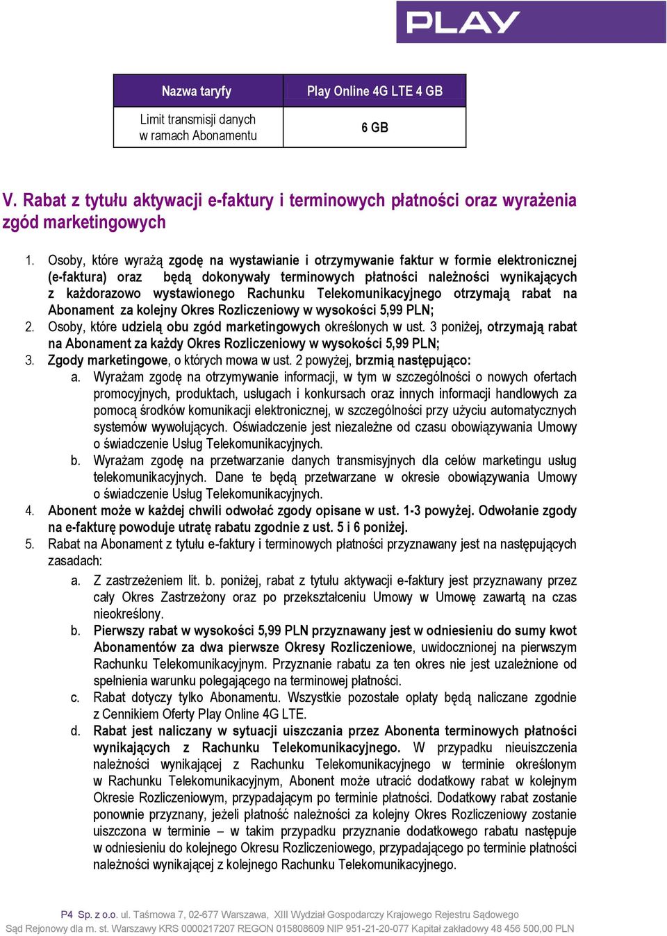 Rachunku Telekomunikacyjnego otrzymają rabat na Abonament za kolejny Okres Rozliczeniowy w wysokości 5,99 PLN; 2. Osoby, które udzielą obu zgód marketingowych określonych w ust.