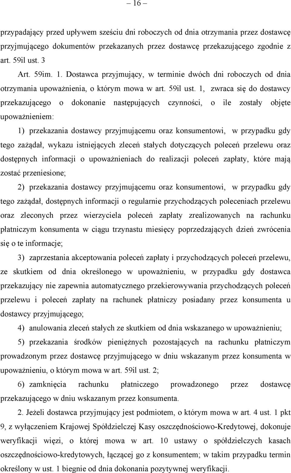 1, zwraca się do dostawcy przekazującego o dokonanie następujących czynności, o ile zostały objęte upoważnieniem: 1) przekazania dostawcy przyjmującemu oraz konsumentowi, w przypadku gdy tego