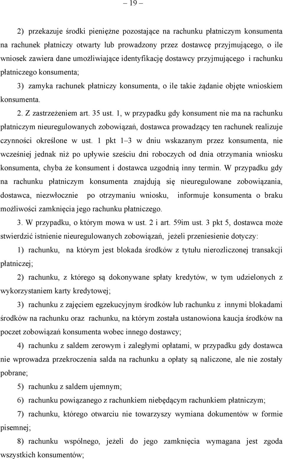 1, w przypadku gdy konsument nie ma na rachunku płatniczym nieuregulowanych zobowiązań, dostawca prowadzący ten rachunek realizuje czynności określone w ust.