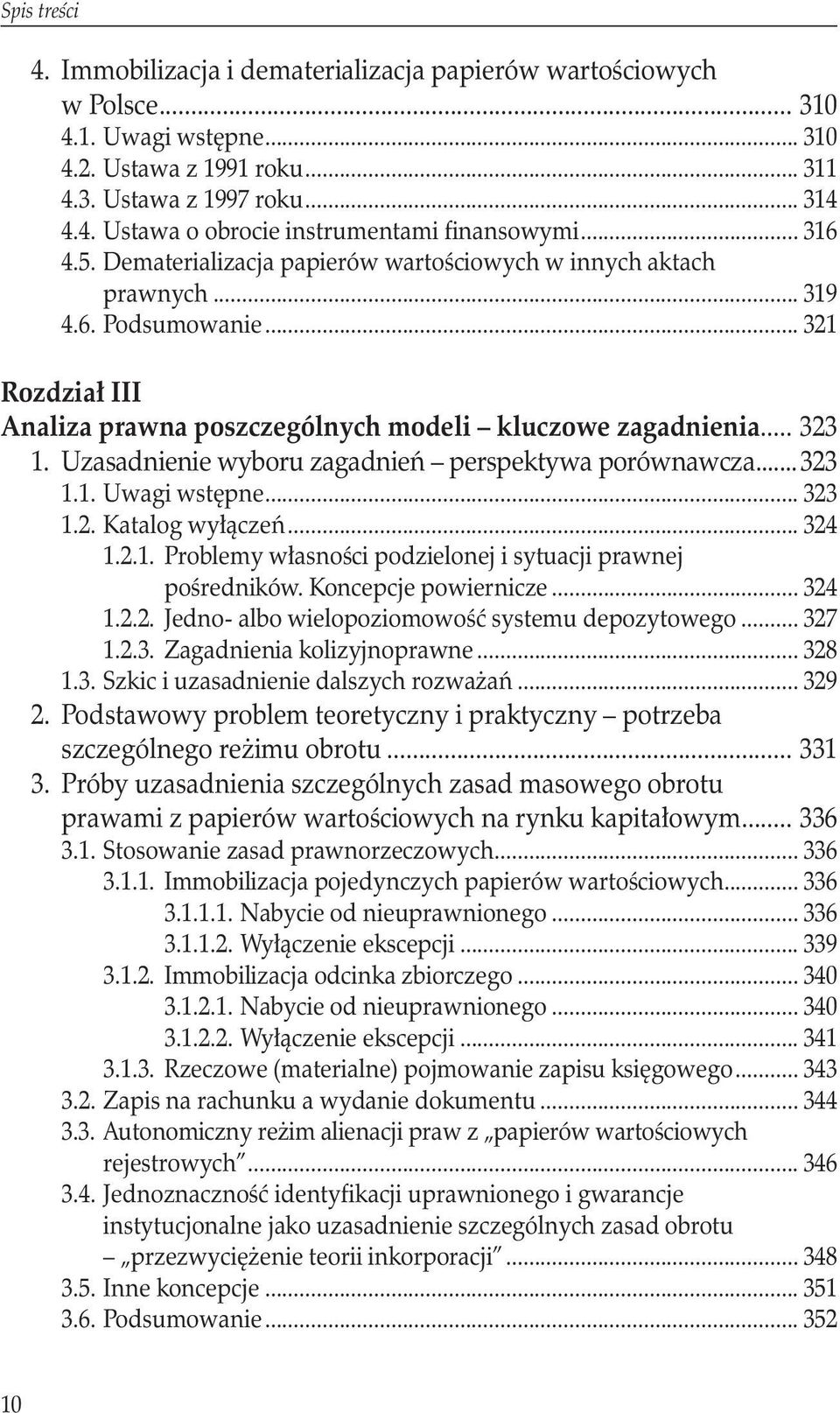 Uzasadnienie wyboru zagadnień perspektywa porównawcza... 323 1.1. Uwagi wstępne... 323 1.2. Katalog wyłączeń... 324 1.2.1. Problemy własności podzielonej i sytuacji prawnej pośredników.