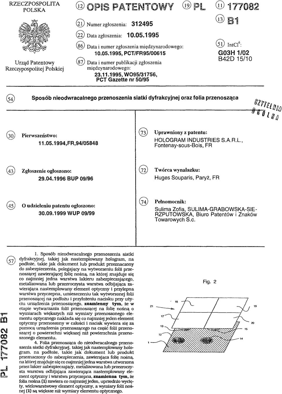 1995, W O95/31756, PCT Gazette nr 50/95 (13) B1 (51) IntCl6: G03H 1/02 B42D 15/10 (54) Sposób nieodwracalnego przenoszenia siatki dyfrakcyjnej oraz folia przenosząca (30) Pierwszeństwo: 11.05.