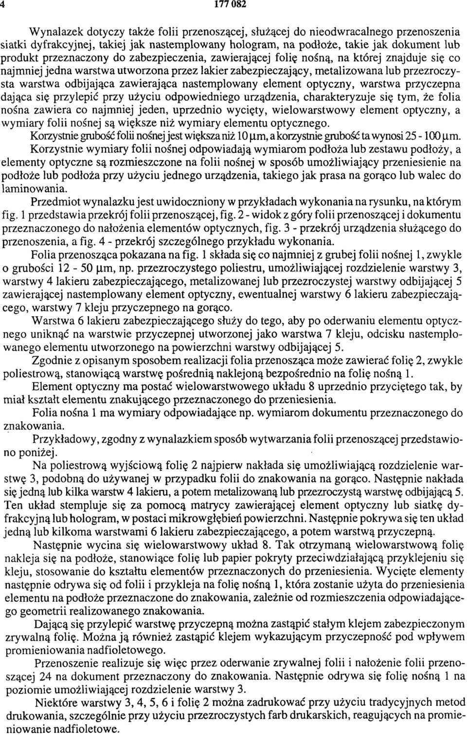 zawierająca nastemplowany element optyczny, warstwa przyczepna dająca się przylepić przy użyciu odpowiedniego urządzenia, charakteryzuje się tym, że folia nośna zawiera co najmniej jeden, uprzednio