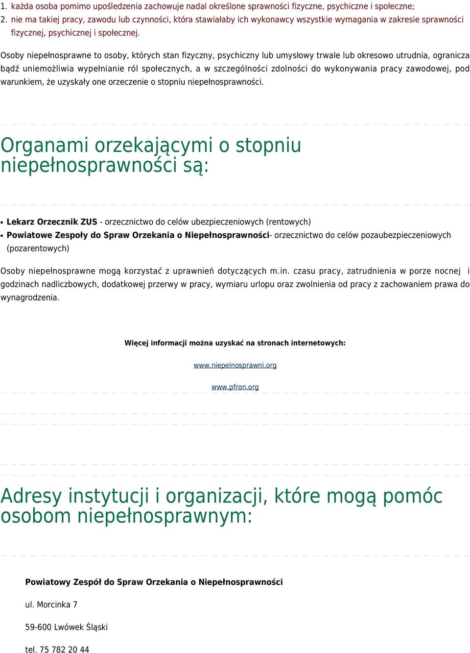 Osoby niepełnosprawne to osoby, których stan fizyczny, psychiczny lub umysłowy trwale lub okresowo utrudnia, ogranicza bądź uniemożliwia wypełnianie ról społecznych, a w szczególności zdolności do