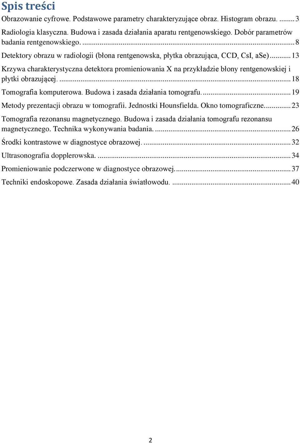 .. 13 Krzywa charakterystyczna detektora promieniowania X na przykładzie błony rentgenowskiej i płytki obrazującej.... 18 Tomografia komputerowa. Budowa i zasada działania tomografu.