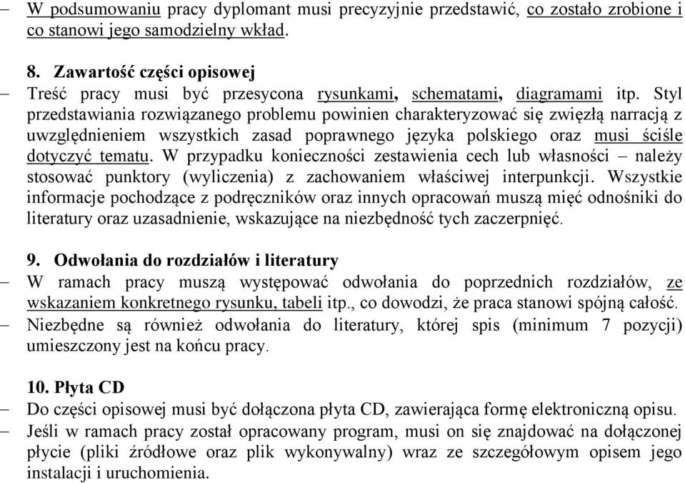 Styl przedstawiania rozwiązanego problemu powinien charakteryzować się zwięzłą narracją z uwzględnieniem wszystkich zasad poprawnego języka polskiego oraz musi ściśle dotyczyć tematu.