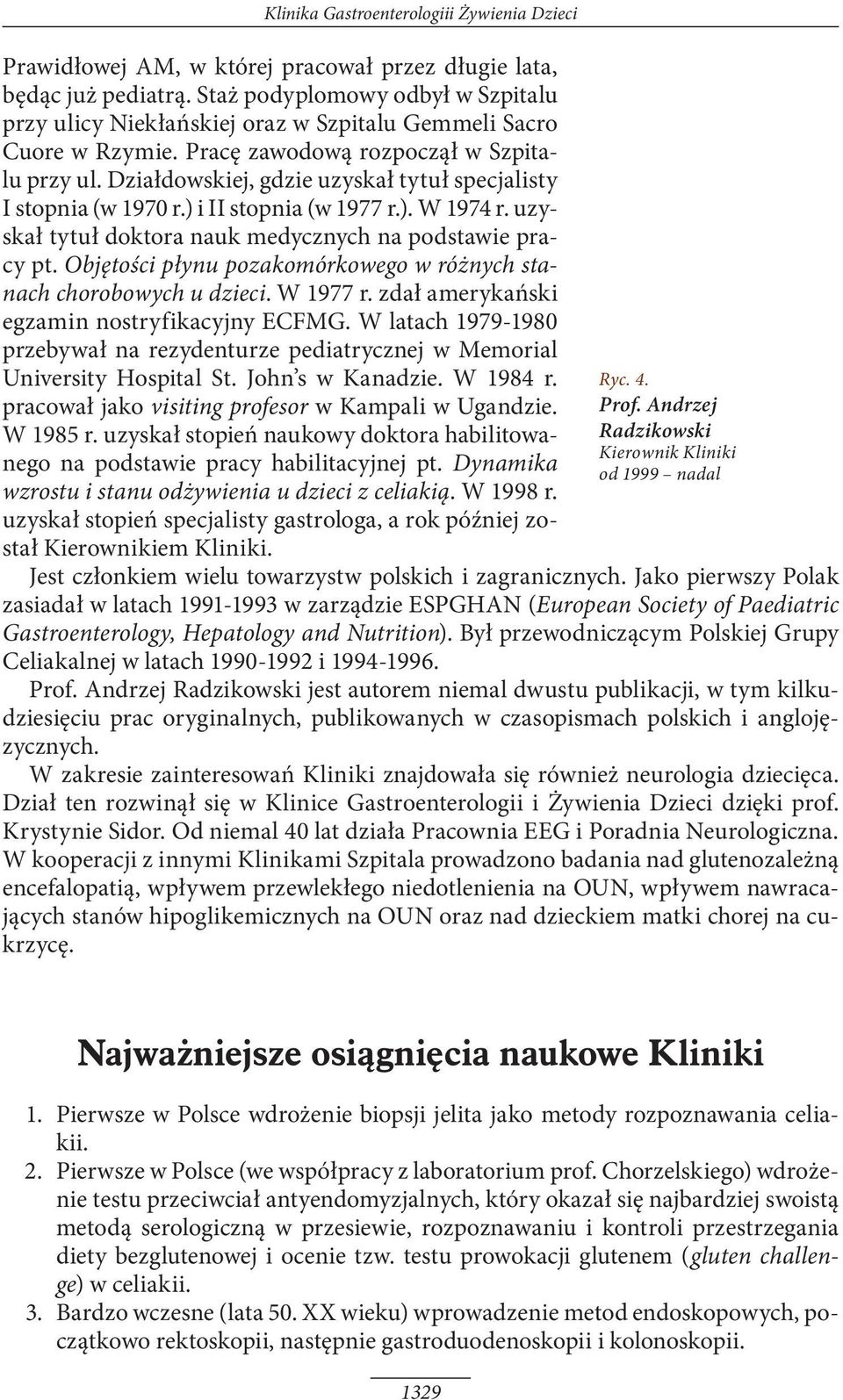 Działdowskiej, gdzie uzyskał tytuł specjalisty I stopnia (w 1970 r.) i II stopnia (w 1977 r.). W 1974 r. uzyskał tytuł doktora nauk medycznych na podstawie pracy pt.