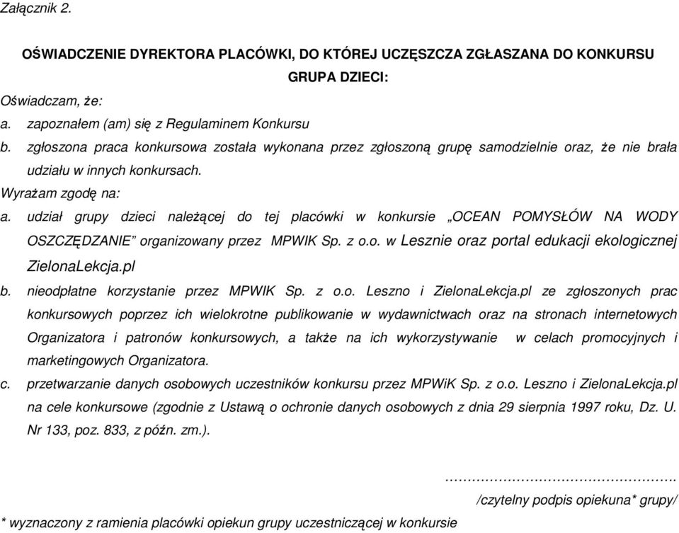 udział grupy dzieci naleŝącej do tej placówki w konkursie OCEAN POMYSŁÓW NA WODY OSZCZĘDZANIE organizowany przez MPWIK Sp. z o.o. w Lesznie oraz portal edukacji ekologicznej ZielonaLekcja.pl b.