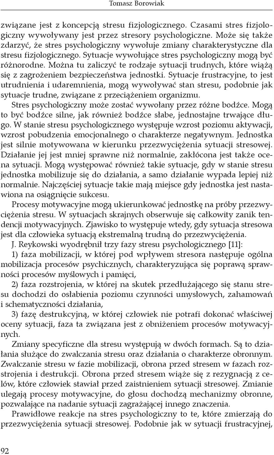 Można tu zaliczyć te rodzaje sytuacji trudnych, które wiążą się z zagrożeniem bezpieczeństwa jednostki.