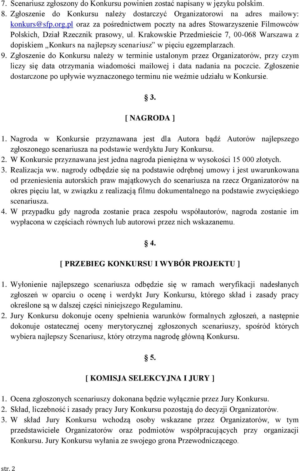 Krakowskie Przedmieście 7, 00-068 Warszawa z dopiskiem Konkurs na najlepszy scenariusz w pięciu egzemplarzach. 9.