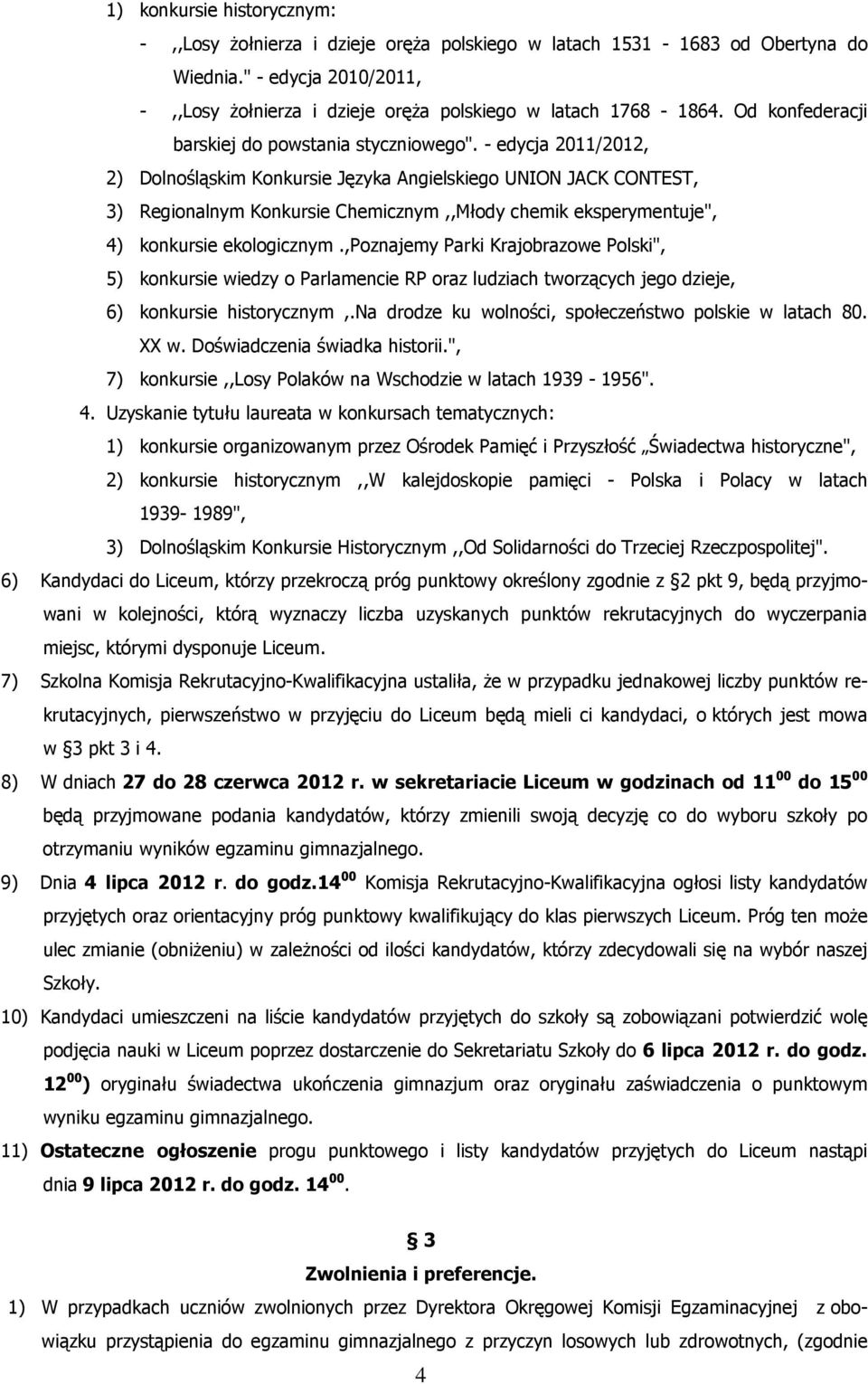 - edycja 2011/2012, 2) Dolnośląskim Konkursie Języka Angielskiego UNION JACK CONTEST, 3) Regionalnym Konkursie Chemicznym,,Młody chemik eksperymentuje", 4) konkursie ekologicznym.