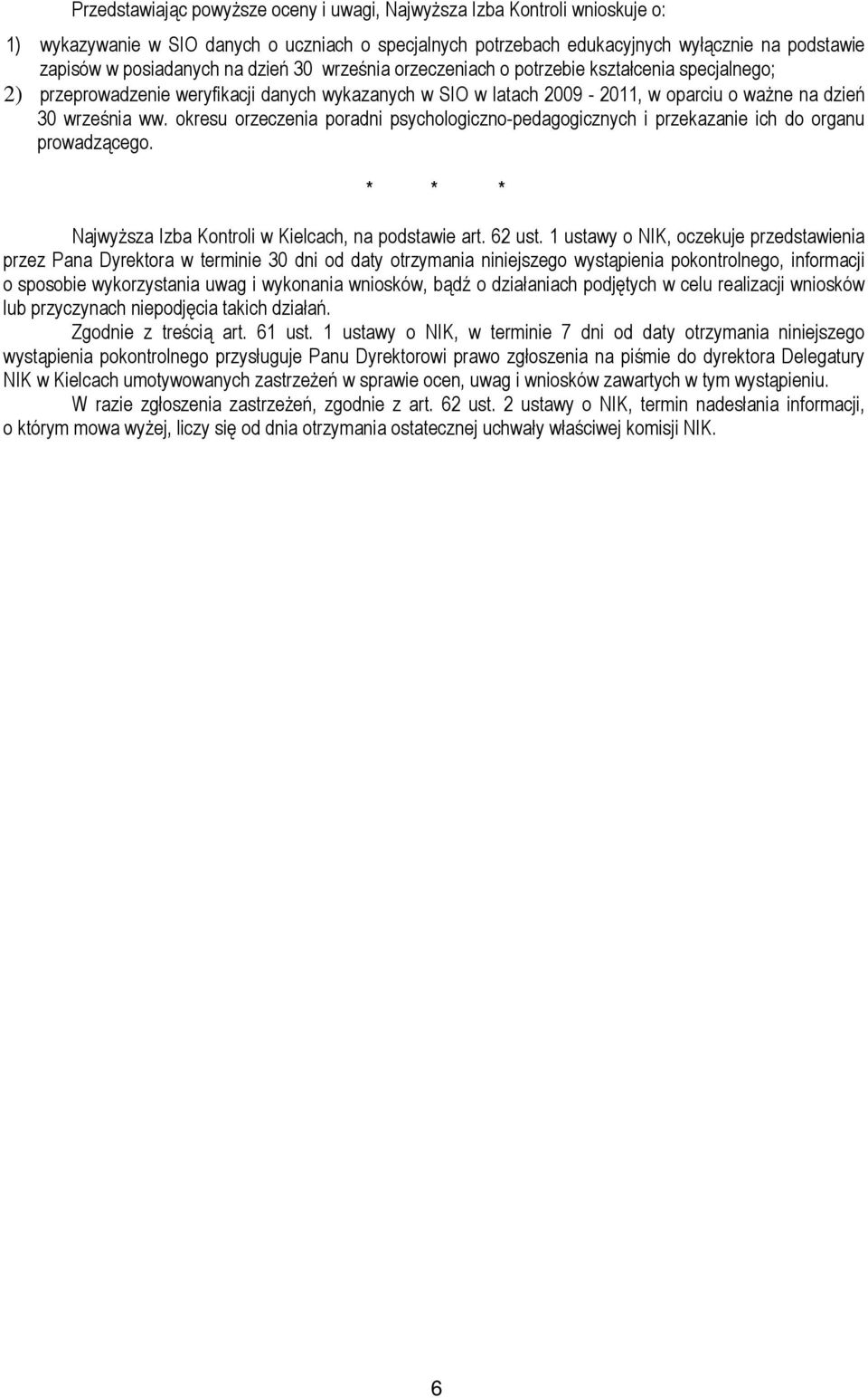 okresu orzeczenia poradni psychologiczno-pedagogicznych i przekazanie ich do organu prowadzącego. * * * NajwyŜsza Izba Kontroli w Kielcach, na podstawie art. 62 ust.