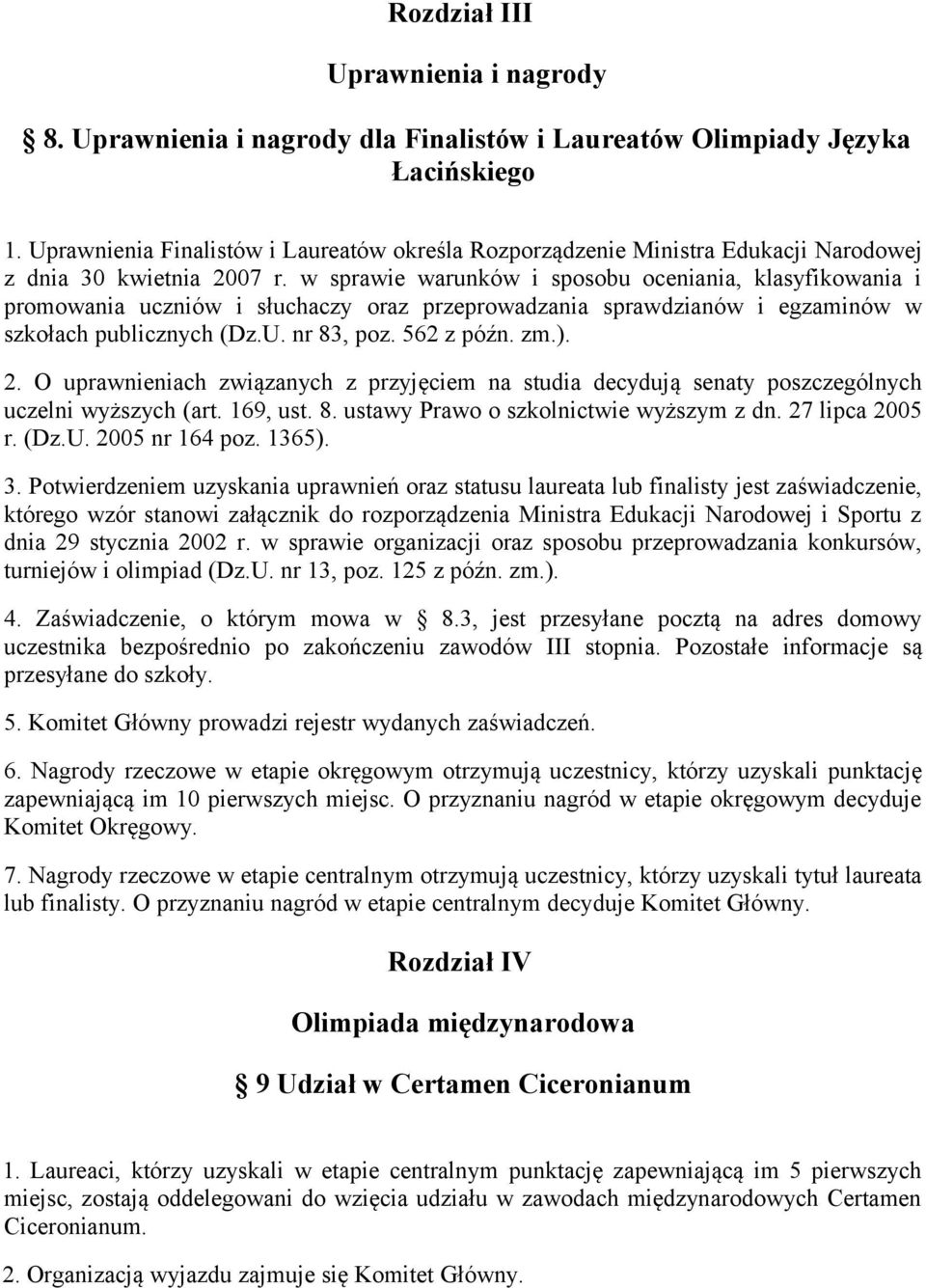 w sprawie warunków i sposobu oceniania, klasyfikowania i promowania uczniów i słuchaczy oraz przeprowadzania sprawdzianów i egzaminów w szkołach publicznych (Dz.U. nr 83, poz. 562 z późn. zm.). 2.