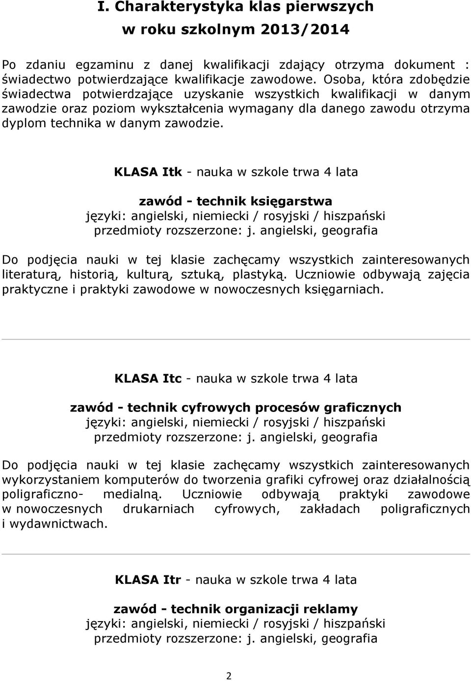 KLASA Itk - nauka w szkole trwa 4 lata zawód - technik księgarstwa języki: angielski, niemiecki / rosyjski / hiszpański przedmioty rozszerzone: j.