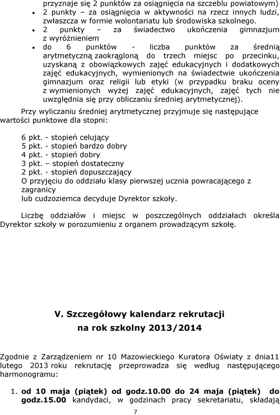 i dodatkowych zajęć edukacyjnych, wymienionych na świadectwie ukończenia gimnazjum oraz religii lub etyki (w przypadku braku oceny z wymienionych wyżej zajęć edukacyjnych, zajęć tych nie uwzględnia