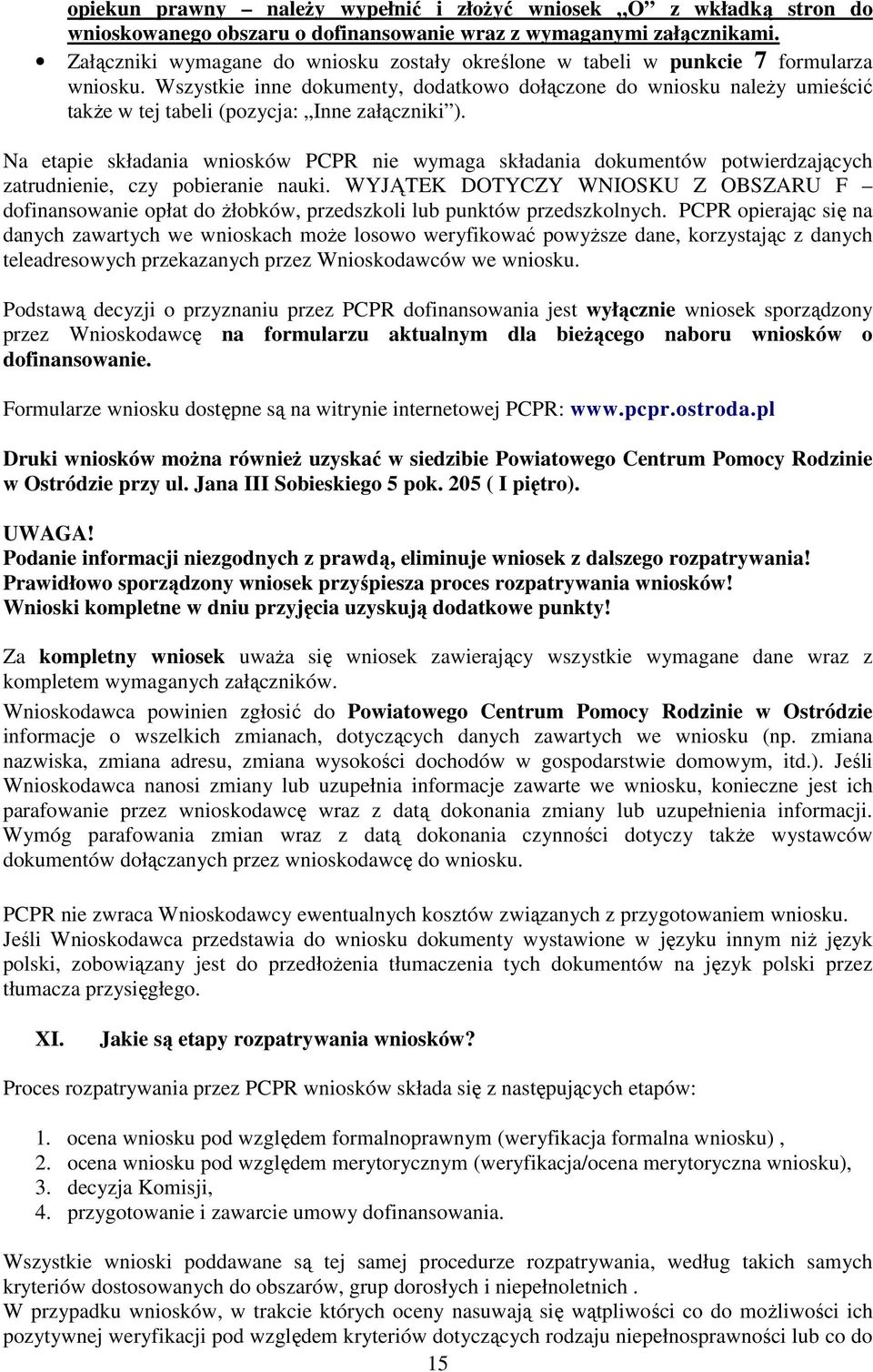 Wszystkie inne dokumenty, dodatkowo dołączone do wniosku naleŝy umieścić takŝe w tej tabeli (pozycja: Inne załączniki ).