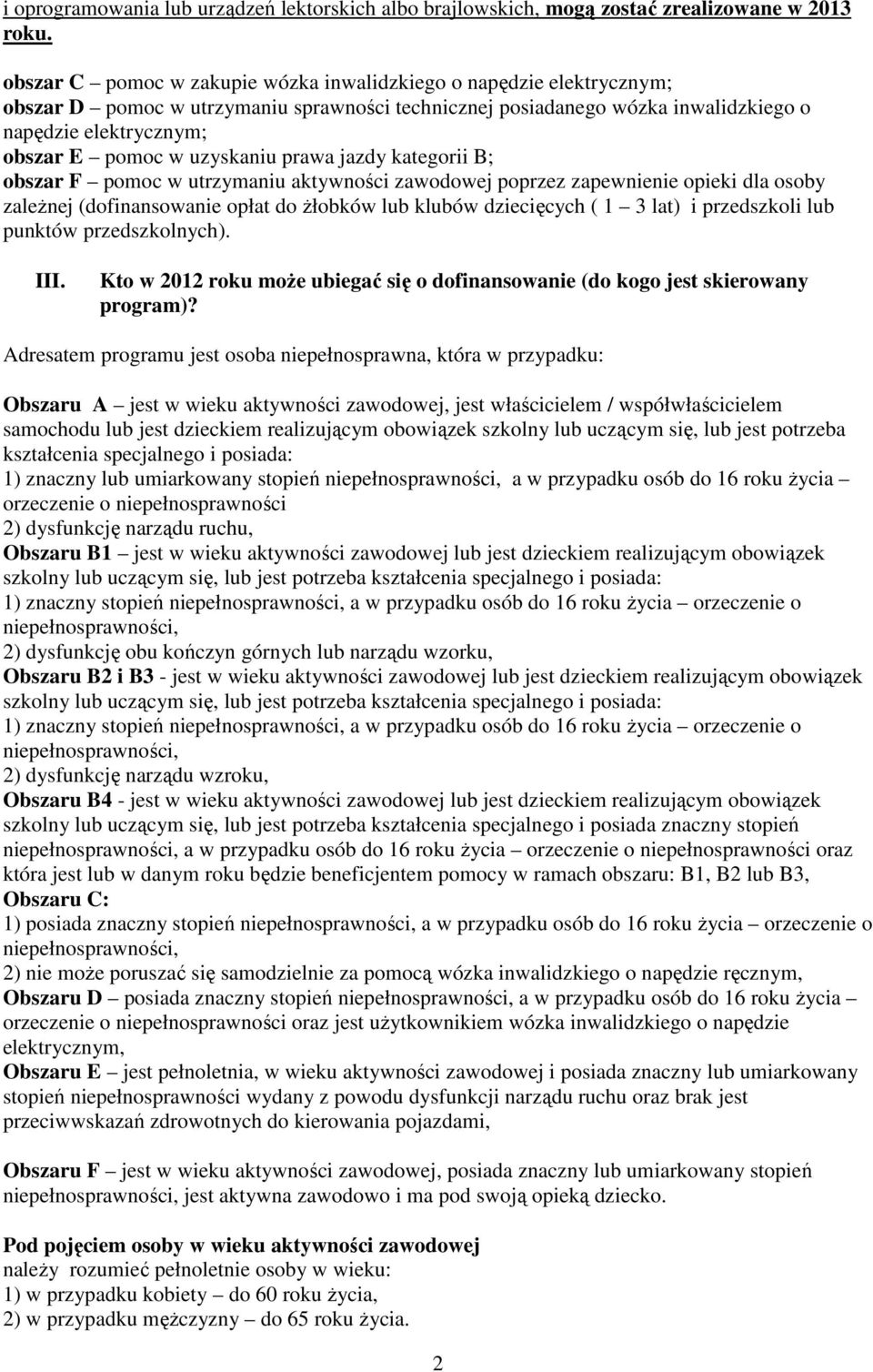 uzyskaniu prawa jazdy kategorii B; obszar F pomoc w utrzymaniu aktywności zawodowej poprzez zapewnienie opieki dla osoby zaleŝnej (dofinansowanie opłat do Ŝłobków lub klubów dziecięcych ( 1 3 lat) i