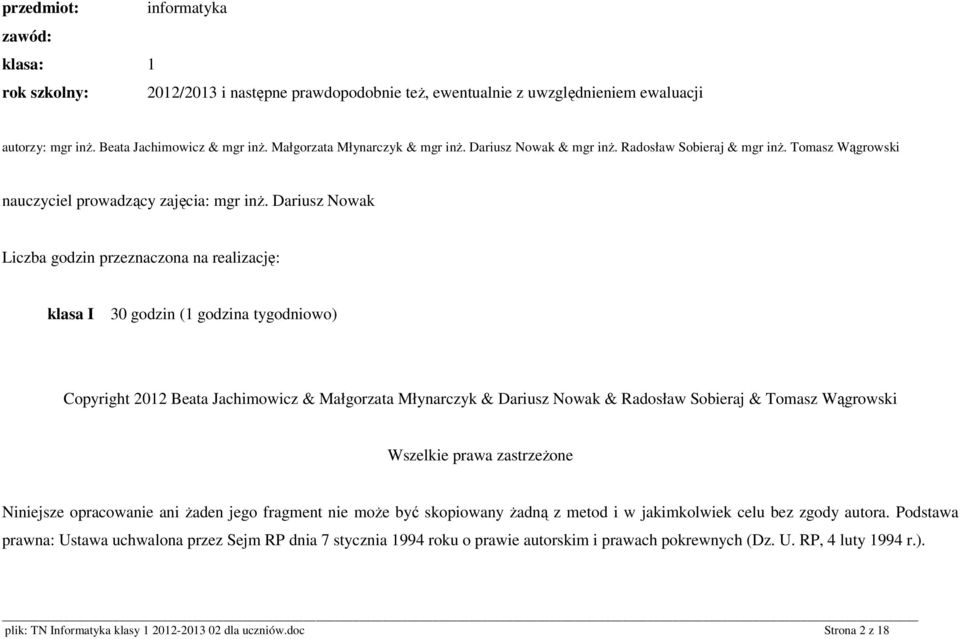 Dariusz Nowak Liczba godzin przeznaczona na realizację: klasa I 30 godzin (1 godzina tygodniowo) Copyright 2012 Beata Jachimowicz & Małgorzata Młynarczyk & Dariusz Nowak & Radosław Sobieraj & Tomasz