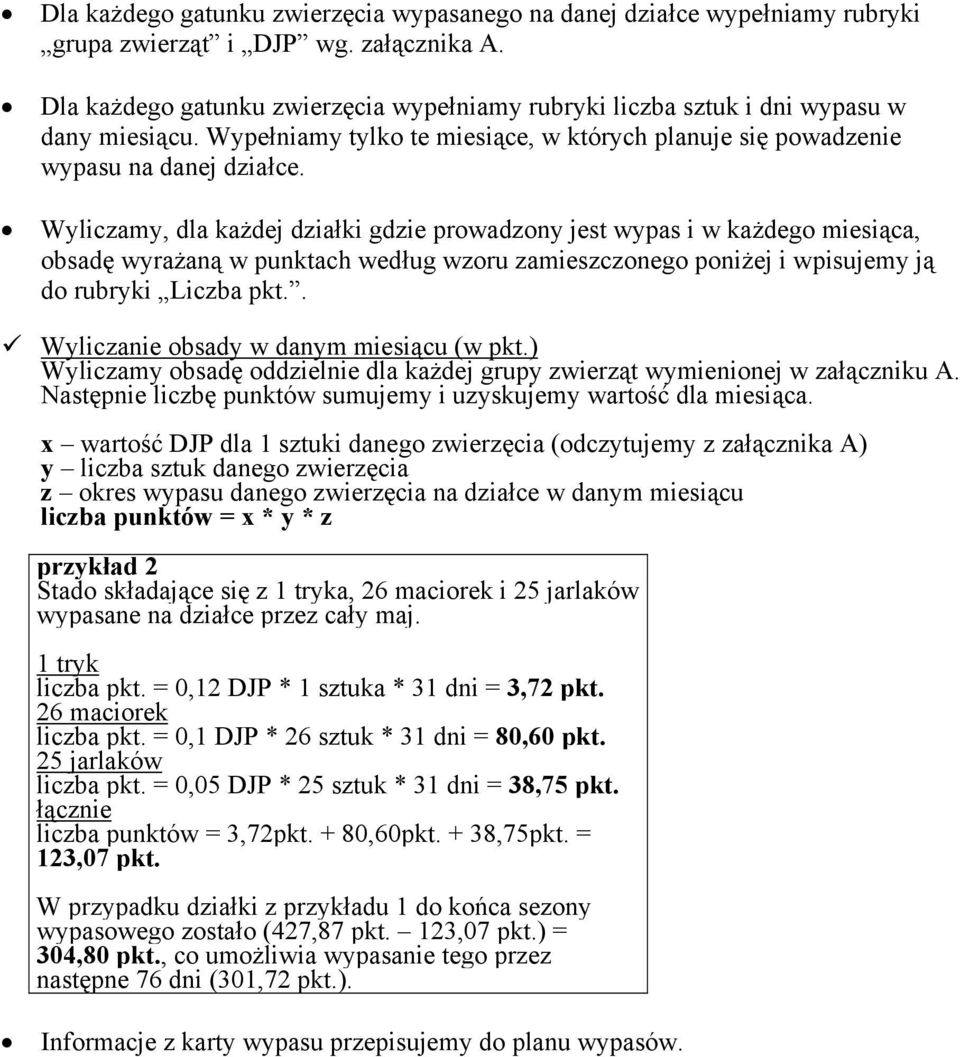 Wyliczamy, dla każdej działki gdzie prowadzony jest wypas i w każdego miesiąca, obsadę wyrażaną w punktach według wzoru zamieszczonego poniżej i wpisujemy ją do rubryki Liczba pkt.