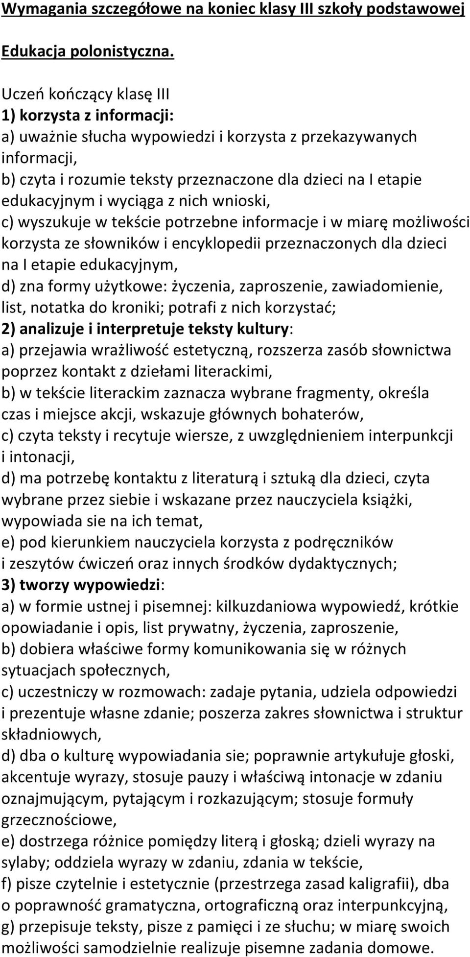 wyciąga z nich wnioski, c) wyszukuje w tekście potrzebne informacje i w miarę możliwości korzysta ze słowników i encyklopedii przeznaczonych dla dzieci na I etapie edukacyjnym, d) zna formy użytkowe: