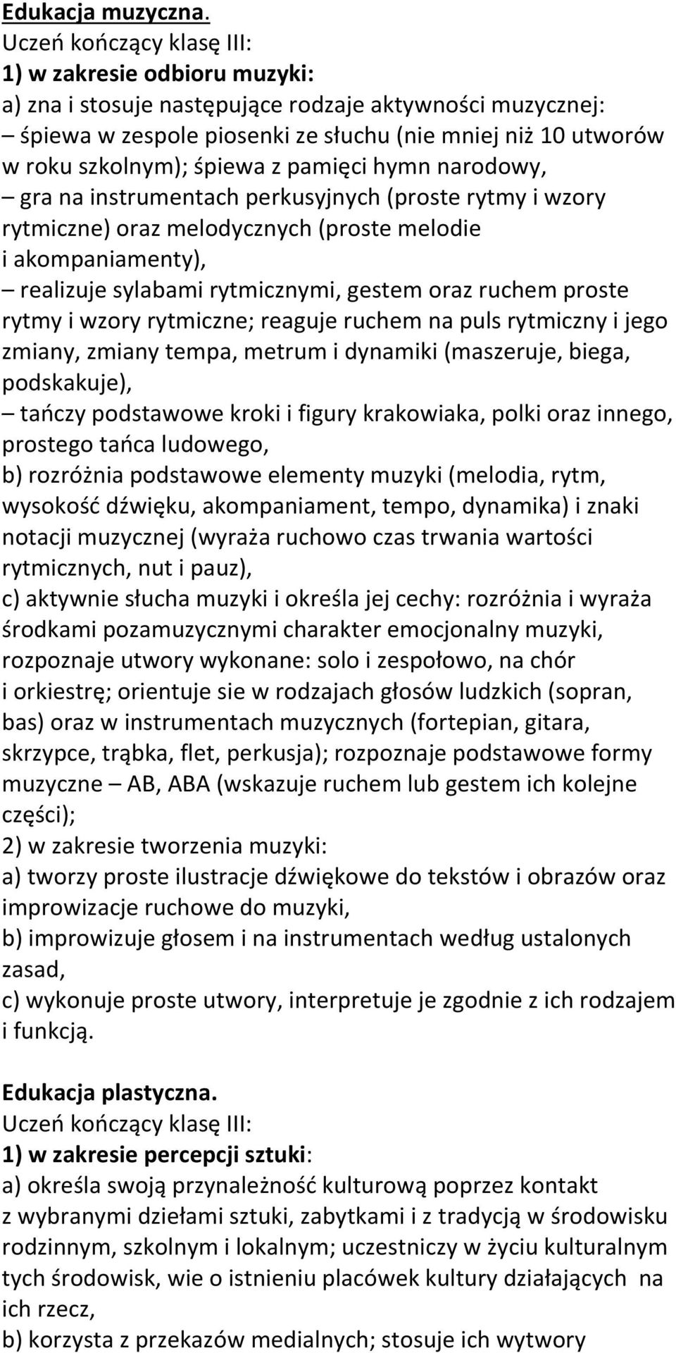 narodowy, gra na instrumentach perkusyjnych (proste rytmy i wzory rytmiczne) oraz melodycznych (proste melodie i akompaniamenty), realizuje sylabami rytmicznymi, gestem oraz ruchem proste rytmy i