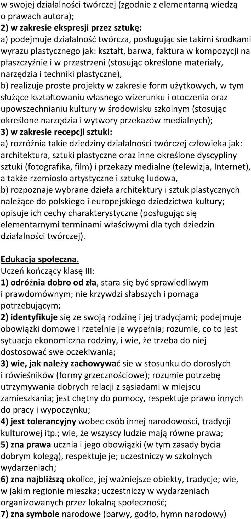 użytkowych, w tym służące kształtowaniu własnego wizerunku i otoczenia oraz upowszechnianiu kultury w środowisku szkolnym (stosując określone narzędzia i wytwory przekazów medialnych); 3) w zakresie