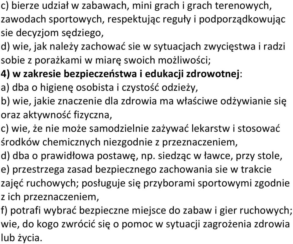 odżywianie się oraz aktywność fizyczna, c) wie, że nie może samodzielnie zażywać lekarstw i stosować środków chemicznych niezgodnie z przeznaczeniem, d) dba o prawidłowa postawę, np.