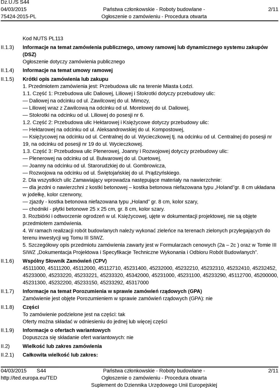 Przedmiotem zamówienia jest: Przebudowa ulic na terenie Miasta Łodzi. 1.1. Część 1: Przebudowa ulic Daliowej, Liliowej i Stokrotki dotyczy przebudowy ulic: Daliowej na odcinku od ul. Zawilcowej do ul.