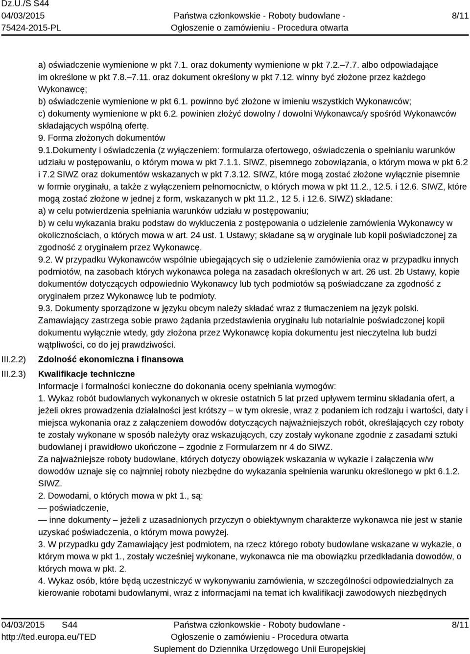powinien złożyć dowolny / dowolni Wykonawca/y spośród Wykonawców składających wspólną ofertę. 9. Forma złożonych dokumentów 9.1.