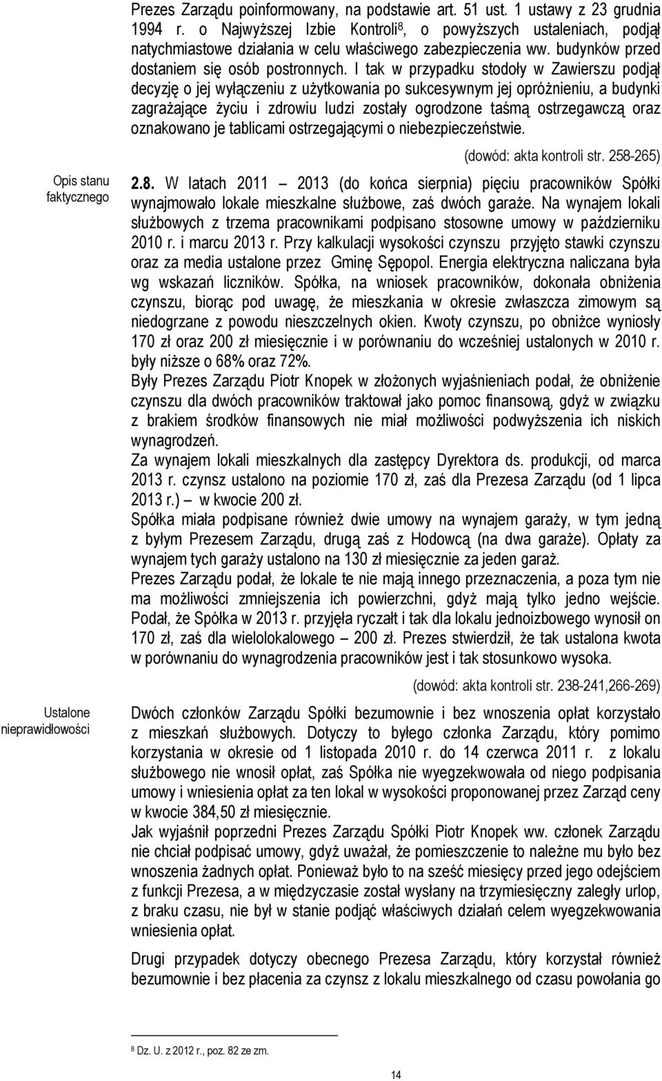 I tak w przypadku stodoły w Zawierszu podjął decyzję o jej wyłączeniu z użytkowania po sukcesywnym jej opróżnieniu, a budynki zagrażające życiu i zdrowiu ludzi zostały ogrodzone taśmą ostrzegawczą