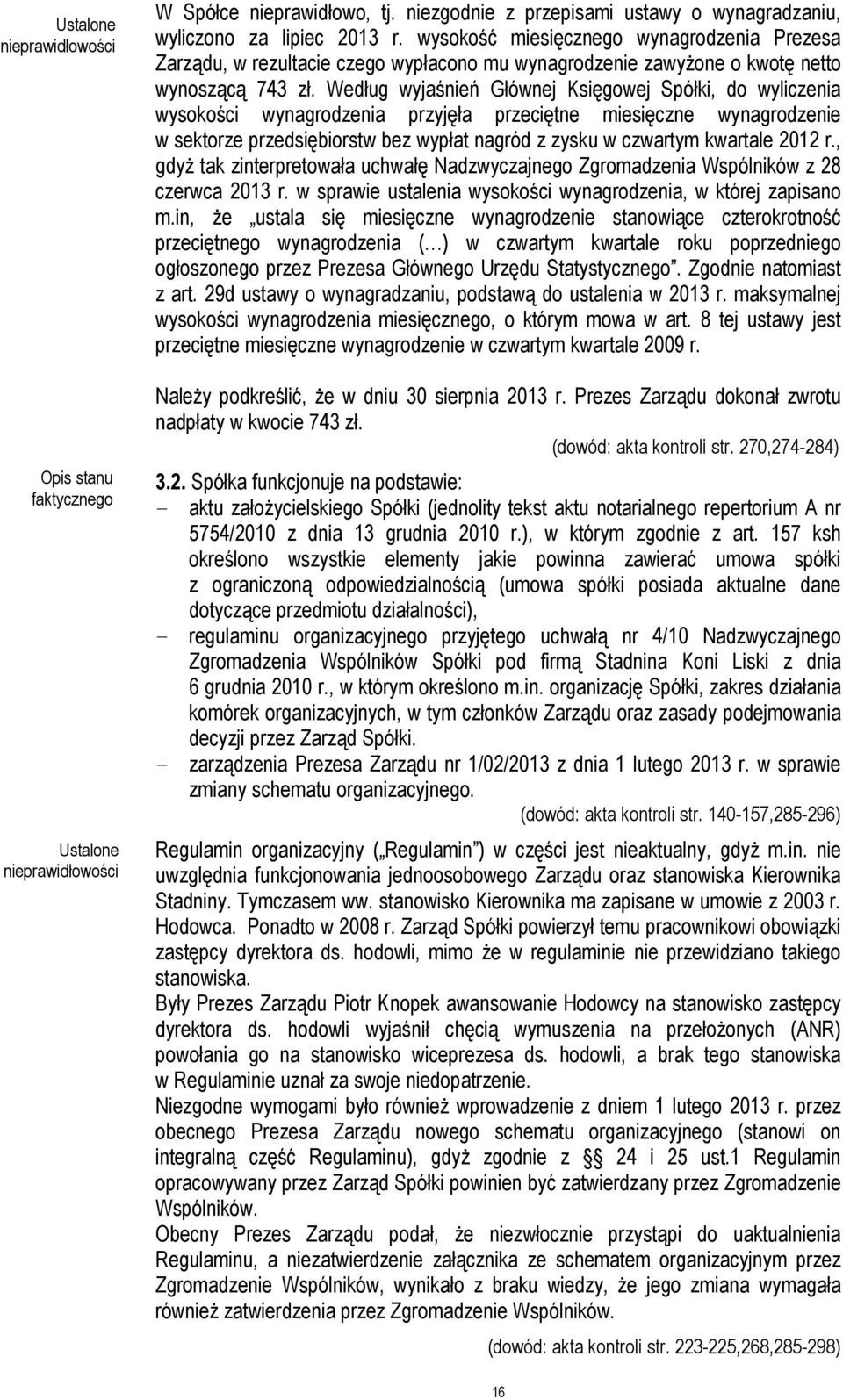Według wyjaśnień Głównej Księgowej Spółki, do wyliczenia wysokości wynagrodzenia przyjęła przeciętne miesięczne wynagrodzenie w sektorze przedsiębiorstw bez wypłat nagród z zysku w czwartym kwartale