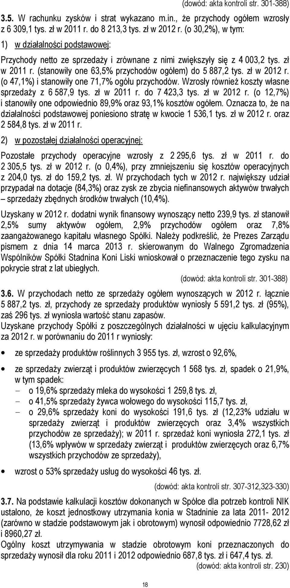 zł w 2012 r. (o 47,1%) i stanowiły one 71,7% ogółu przychodów. Wzrosły również koszty własne sprzedaży z 6 587,9 tys. zł w 2011 r. do 7 423,3 tys. zł w 2012 r.