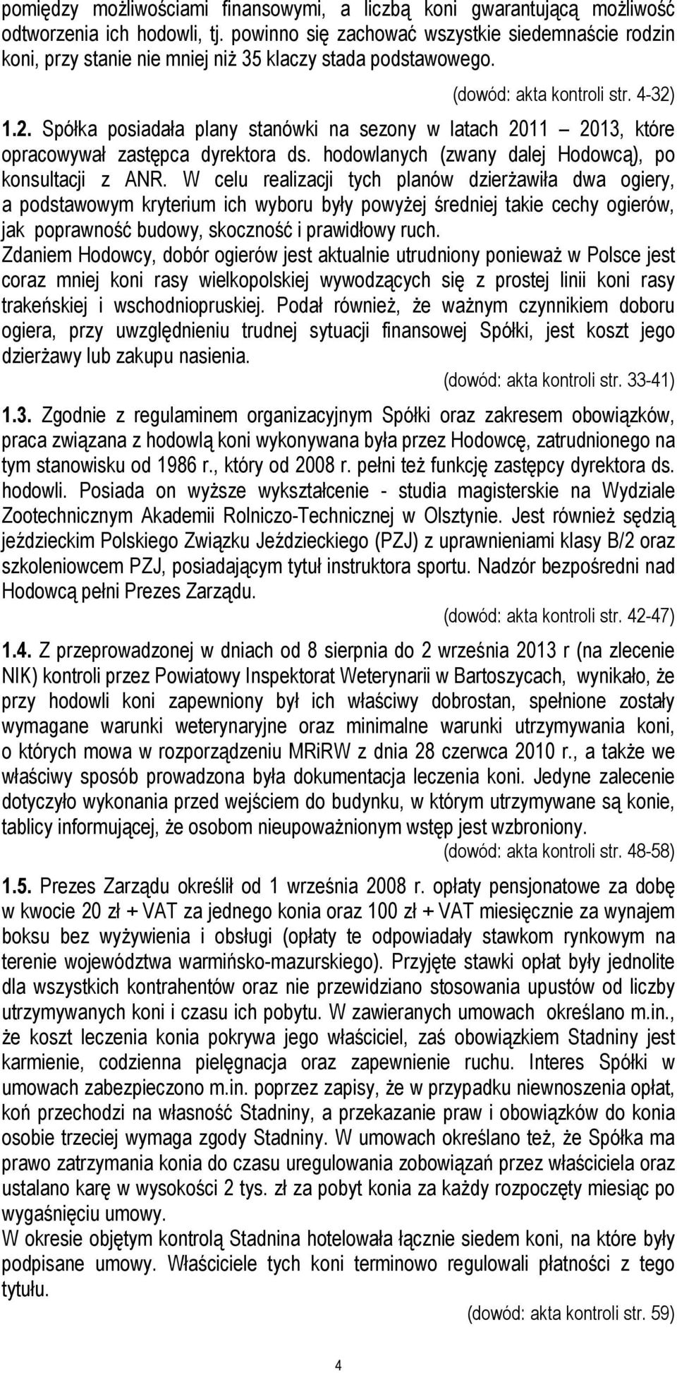 1.2. Spółka posiadała plany stanówki na sezony w latach 2011 2013, które opracowywał zastępca dyrektora ds. hodowlanych (zwany dalej Hodowcą), po konsultacji z ANR.