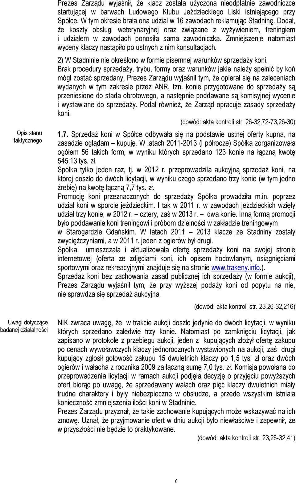 Dodał, że koszty obsługi weterynaryjnej oraz związane z wyżywieniem, treningiem i udziałem w zawodach ponosiła sama zawodniczka.