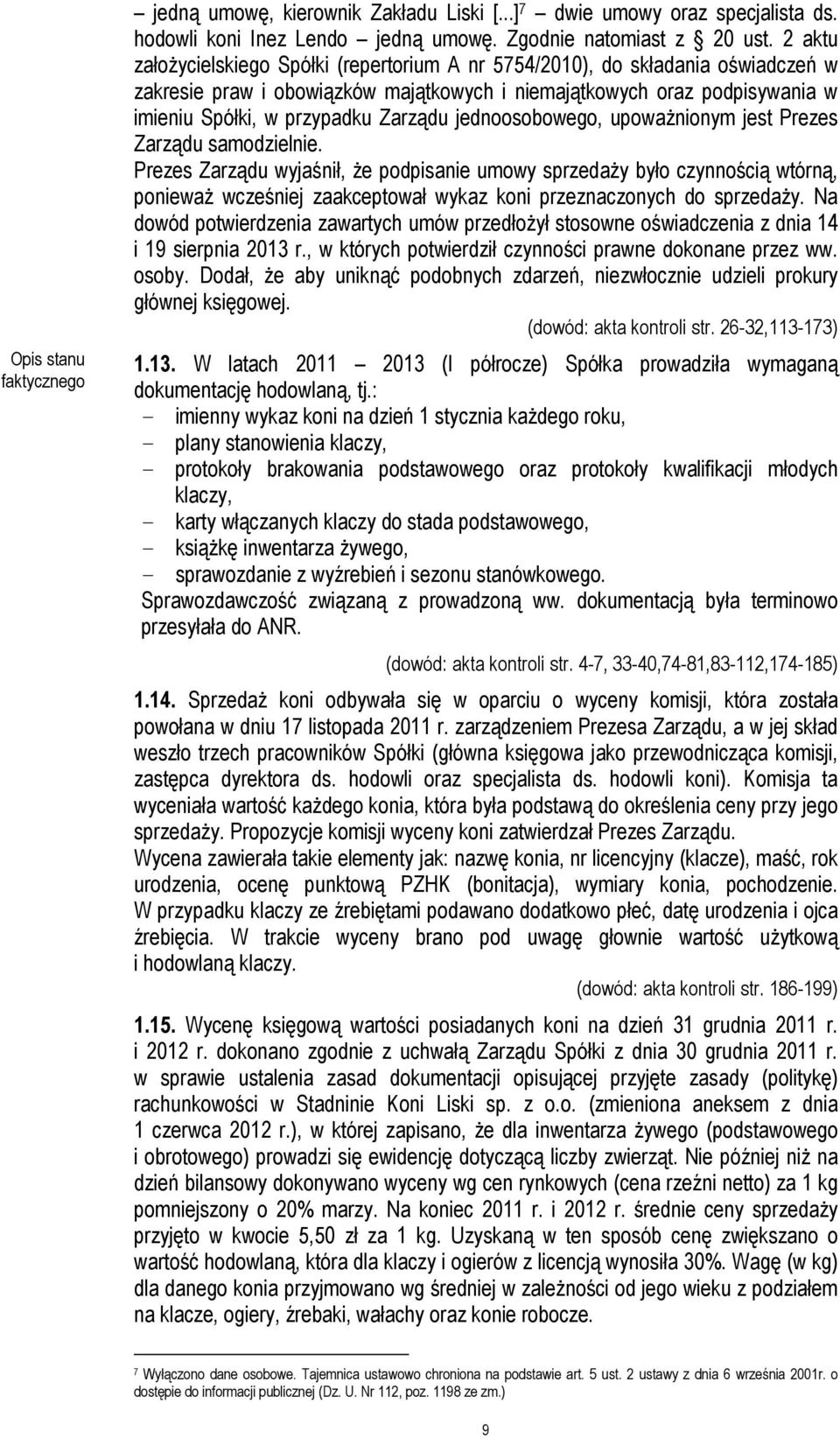 jednoosobowego, upoważnionym jest Prezes Zarządu samodzielnie.