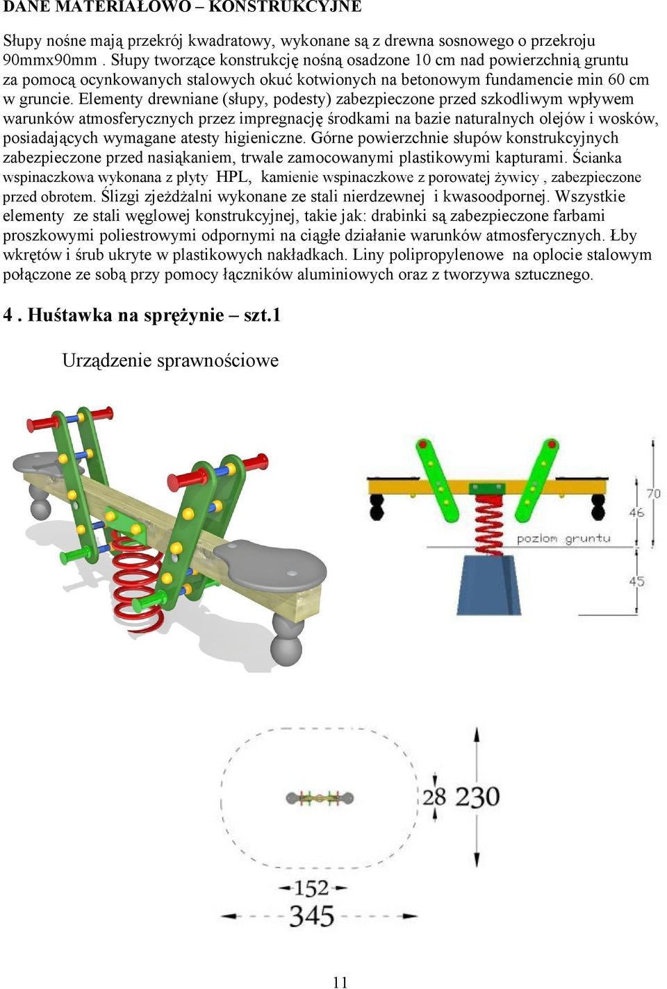 Elementy drewniane (słupy, podesty) zabezpieczone przed szkodliwym wpływem warunków atmosferycznych przez impregnację środkami na bazie naturalnych olejów i wosków, posiadających wymagane atesty