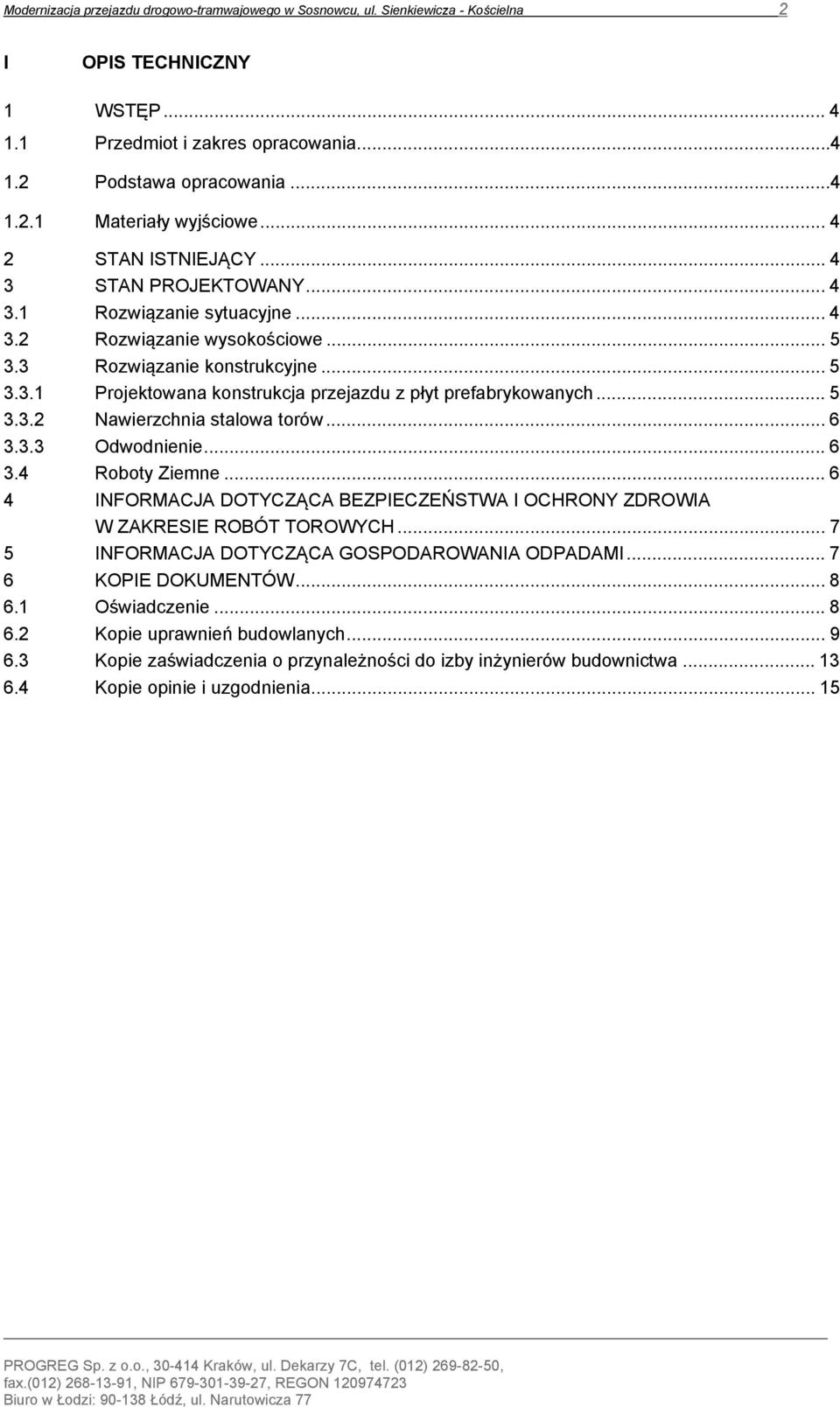 .. 5 3.3.2 Nawierzchnia stalowa torów... 6 3.3.3 Odwodnienie... 6 3.4 Roboty Ziemne... 6 4 INFORMACJA DOTYCZĄCA BEZPIECZEŃSTWA I OCHRONY ZDROWIA W ZAKRESIE ROBÓT TOROWYCH.