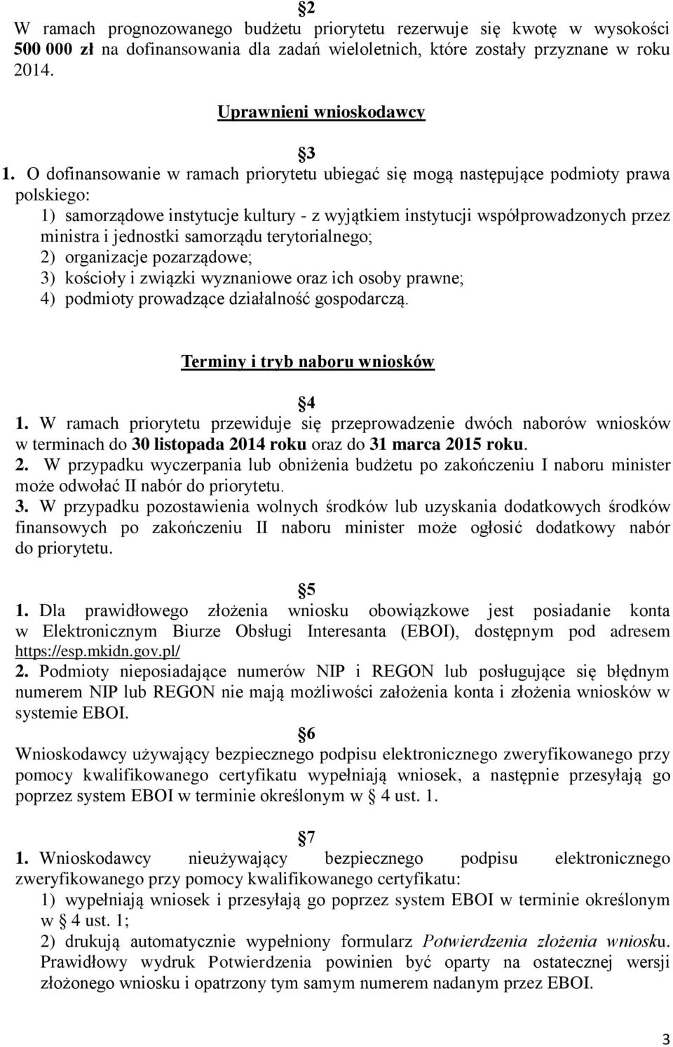 samorządu terytorialnego; 2) organizacje pozarządowe; 3) kościoły i związki wyznaniowe oraz ich osoby prawne; 4) podmioty prowadzące działalność gospodarczą. Terminy i tryb naboru wniosków 4 1.