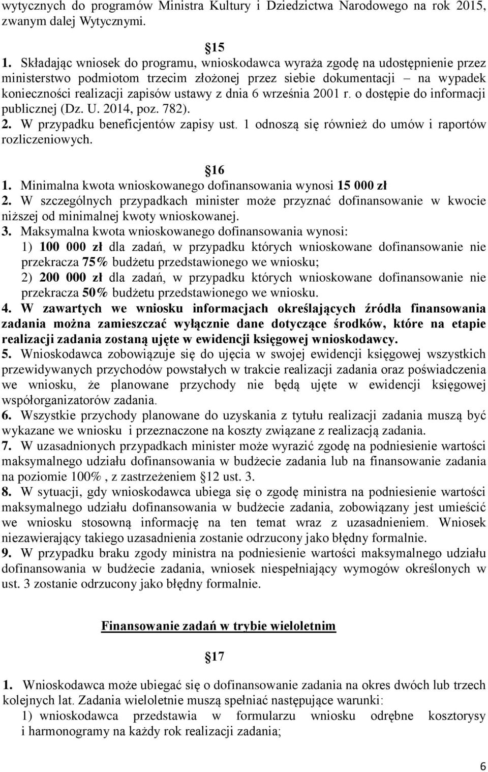 dnia 6 września 2001 r. o dostępie do informacji publicznej (Dz. U. 2014, poz. 782). 2. W przypadku beneficjentów zapisy ust. 1 odnoszą się również do umów i raportów rozliczeniowych. 16 1.